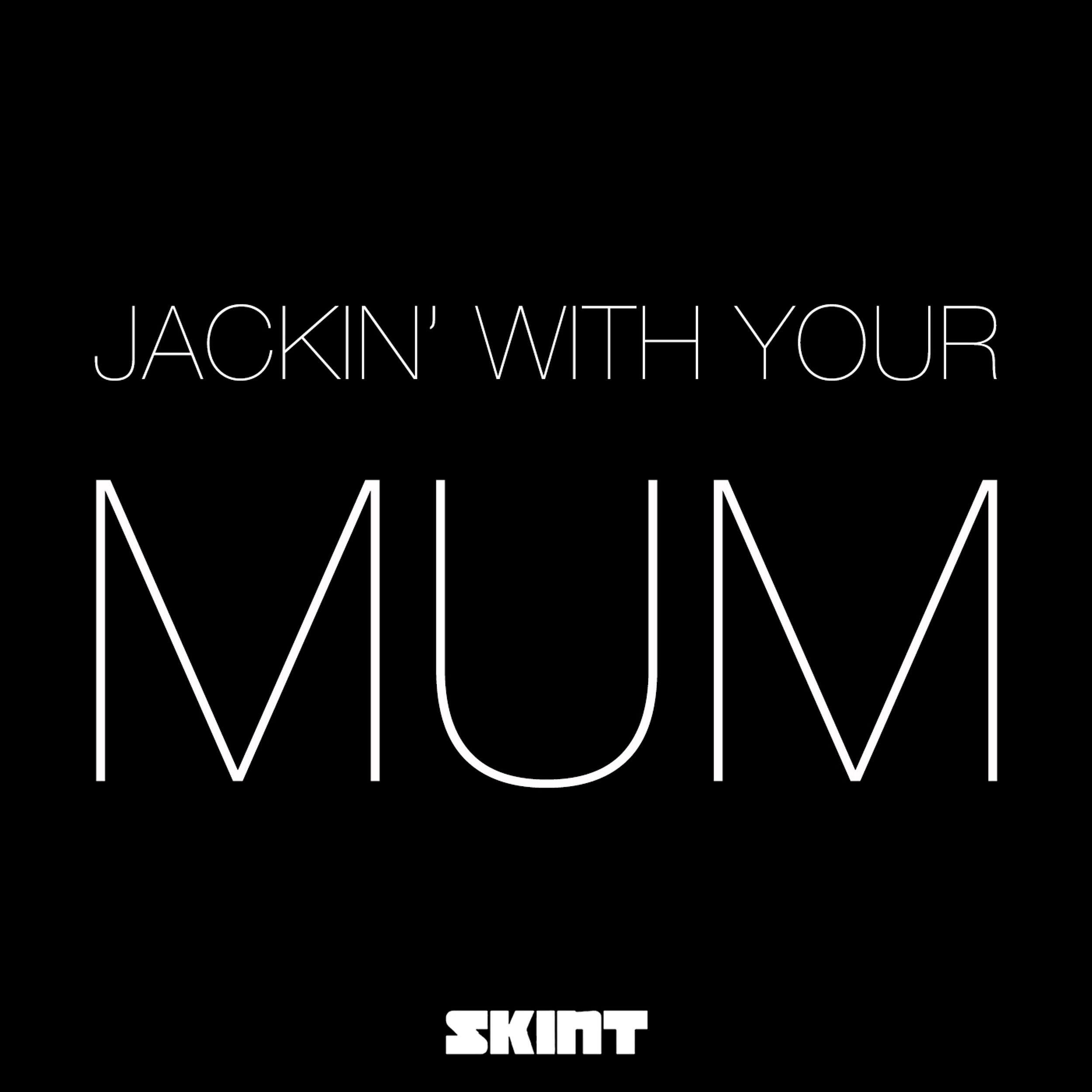 Релиз Jackin' with Your Mum