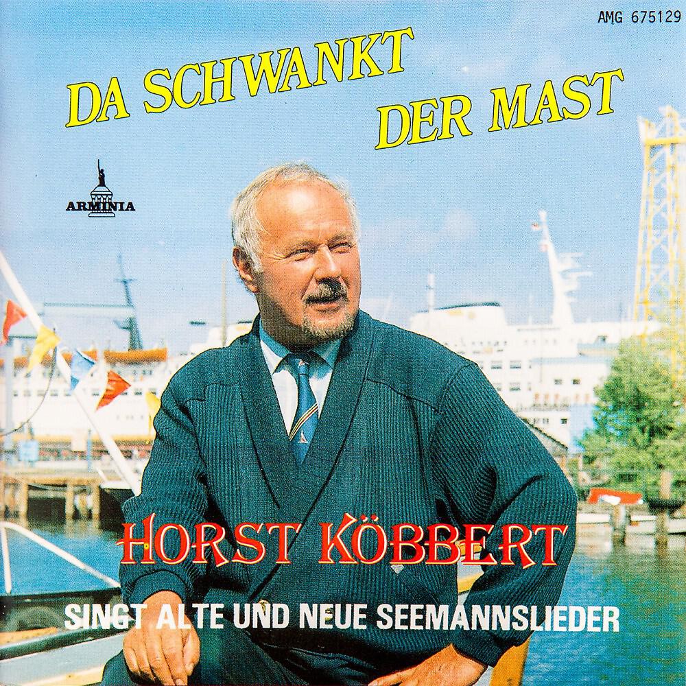 Релиз Da schwankt der Mast - Horst Köbbert singt alte und neue Seemannslieder