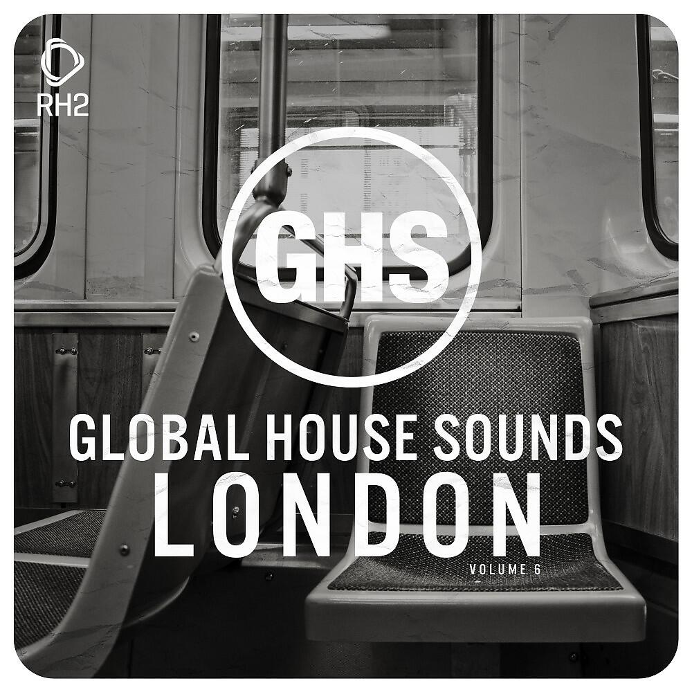 Релиз Global House Sounds - London, Vol. 6